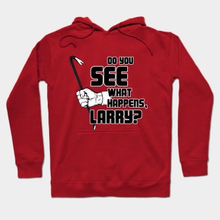 Do you see what happens, Larry? Hoodie